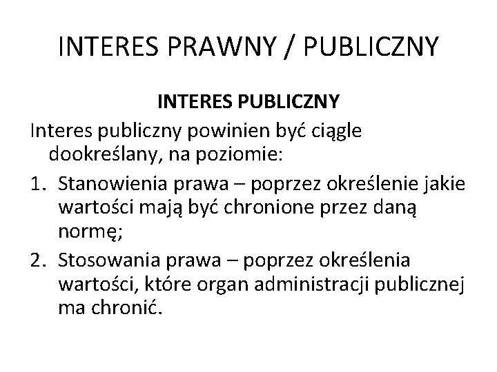 INTERES PRAWNY / PUBLICZNY INTERES PUBLICZNY Interes publiczny powinien być ciągle dookreślany, na poziomie: