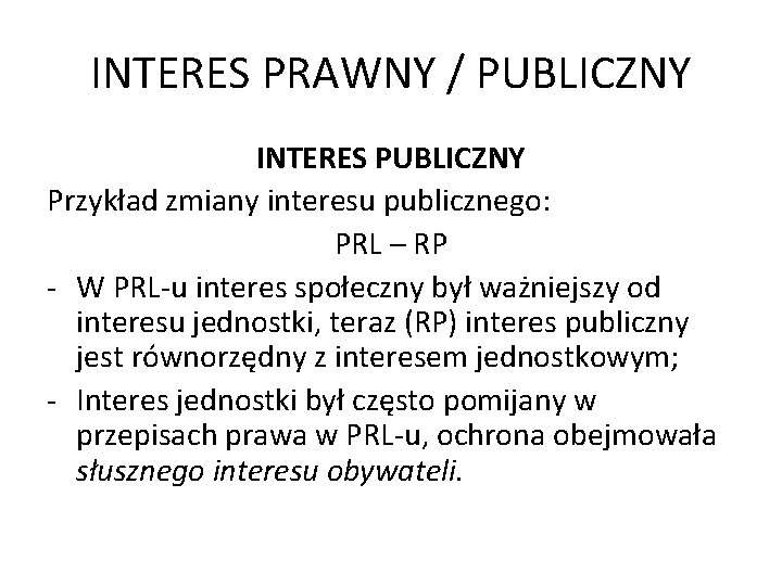 INTERES PRAWNY / PUBLICZNY INTERES PUBLICZNY Przykład zmiany interesu publicznego: PRL – RP -