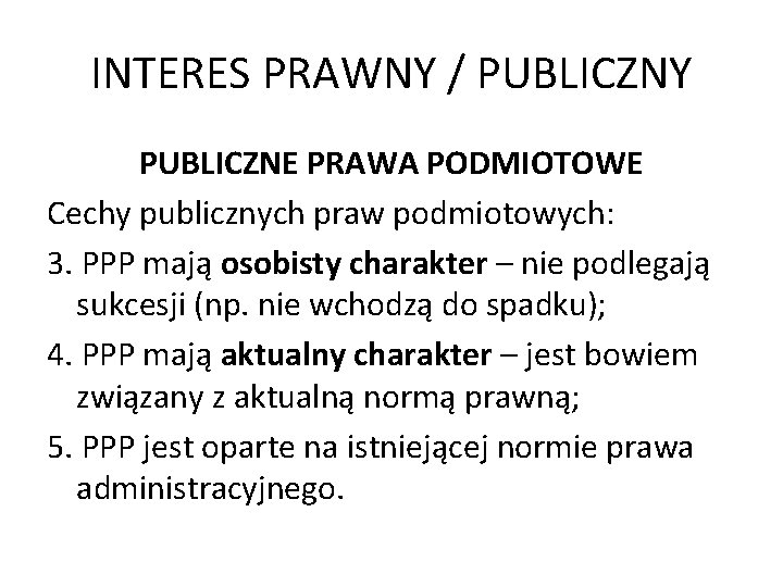INTERES PRAWNY / PUBLICZNY PUBLICZNE PRAWA PODMIOTOWE Cechy publicznych praw podmiotowych: 3. PPP mają