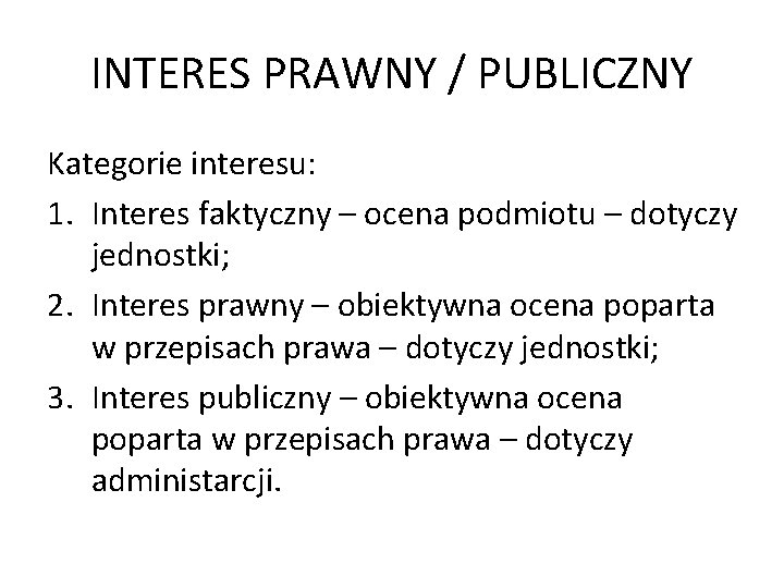 INTERES PRAWNY / PUBLICZNY Kategorie interesu: 1. Interes faktyczny – ocena podmiotu – dotyczy