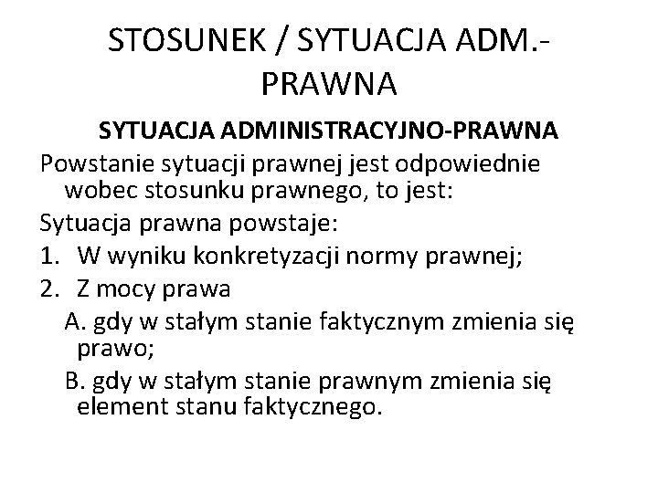 STOSUNEK / SYTUACJA ADM. PRAWNA SYTUACJA ADMINISTRACYJNO-PRAWNA Powstanie sytuacji prawnej jest odpowiednie wobec stosunku