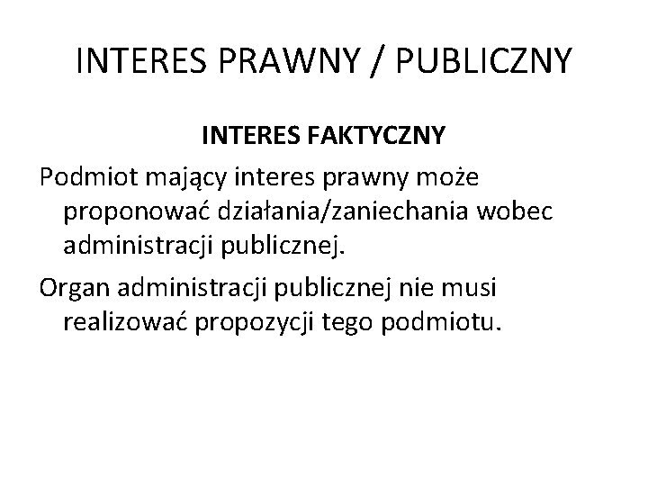 INTERES PRAWNY / PUBLICZNY INTERES FAKTYCZNY Podmiot mający interes prawny może proponować działania/zaniechania wobec