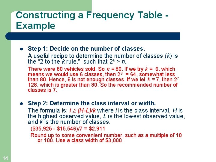 Constructing a Frequency Table Example l Step 1: Decide on the number of classes. Constructing a Frequency Table Example l Step 1: Decide on the number of classes.