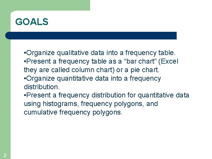 GOALS • Organize qualitative data into a frequency table. • Present a frequency table