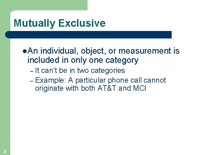 Mutually Exclusive l An individual, object, or measurement is included in only one category