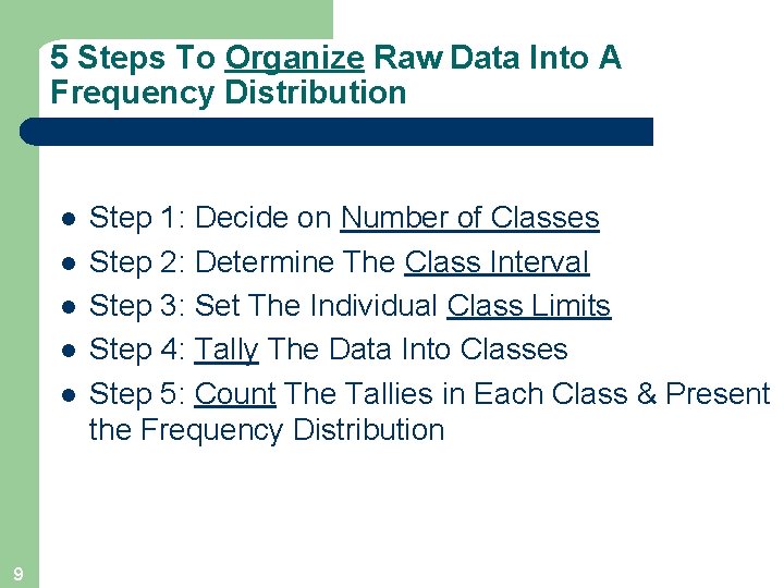 5 Steps To Organize Raw Data Into A Frequency Distribution l l l 9