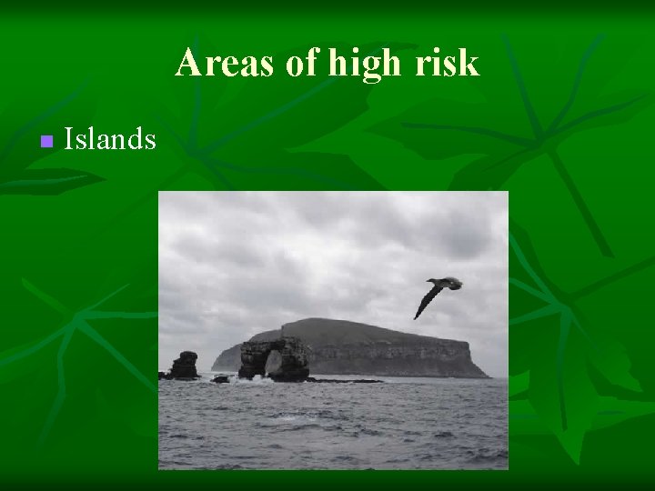 Areas of high risk n Islands 