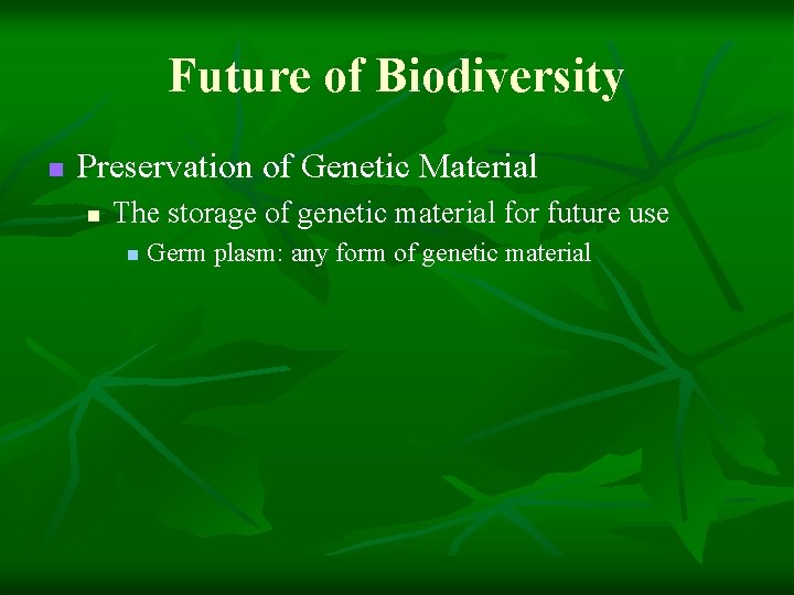 Future of Biodiversity n Preservation of Genetic Material n The storage of genetic material