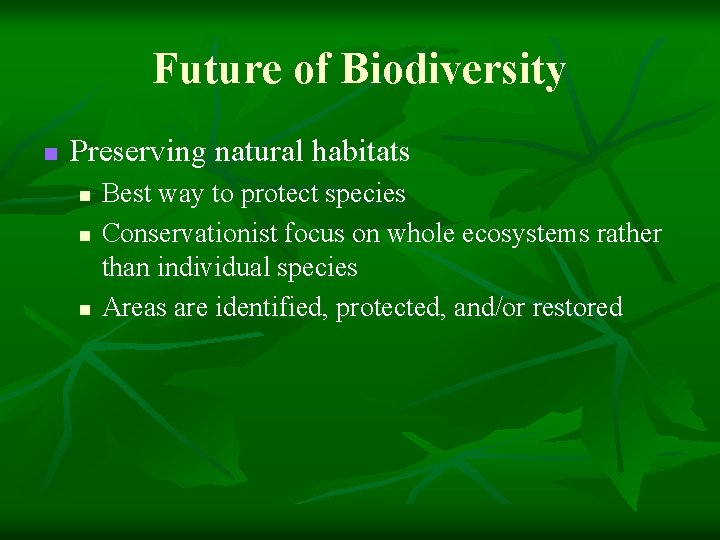 Future of Biodiversity n Preserving natural habitats n n n Best way to protect