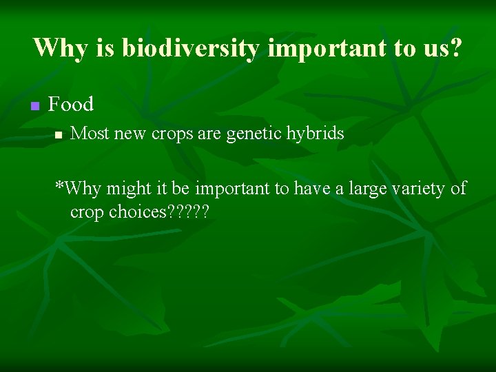 Why is biodiversity important to us? n Food n Most new crops are genetic
