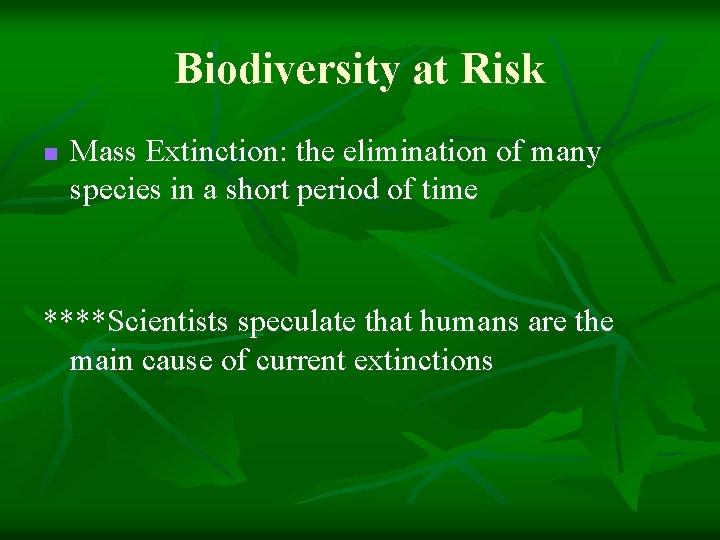 Biodiversity at Risk n Mass Extinction: the elimination of many species in a short