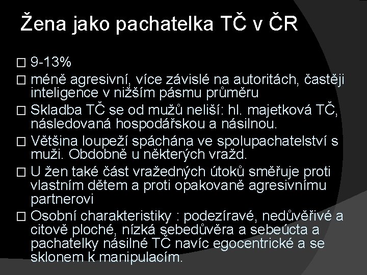 Žena jako pachatelka TČ v ČR 9 -13% méně agresivní, více závislé na autoritách,