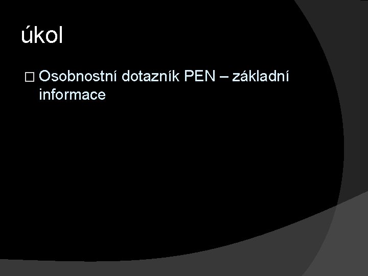 úkol � Osobnostní dotazník PEN – základní informace 