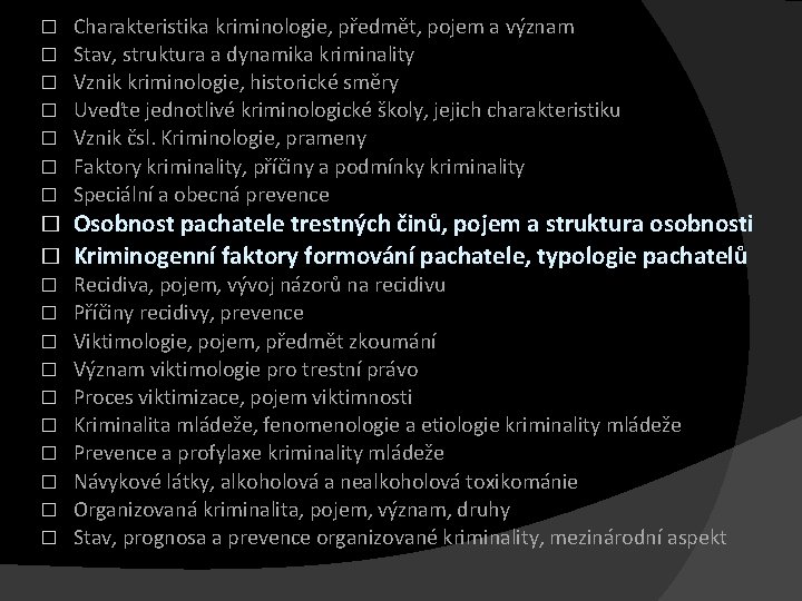 � Charakteristika kriminologie, předmět, pojem a význam Stav, struktura a dynamika kriminality Vznik kriminologie,