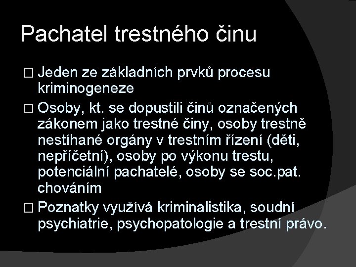 Pachatel trestného činu � Jeden ze základních prvků procesu kriminogeneze � Osoby, kt. se