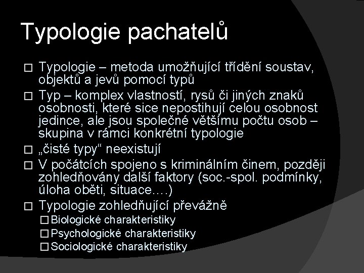 Typologie pachatelů � � � Typologie – metoda umožňující třídění soustav, objektů a jevů