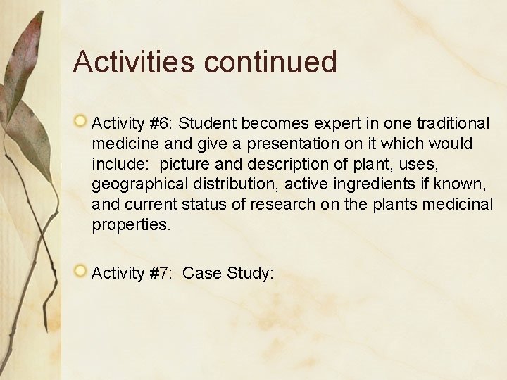 Activities continued Activity #6: Student becomes expert in one traditional medicine and give a