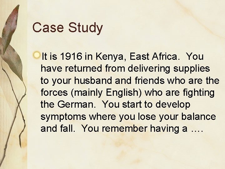 Case Study It is 1916 in Kenya, East Africa. You have returned from delivering