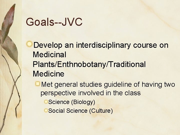 Goals--JVC Develop an interdisciplinary course on Medicinal Plants/Enthnobotany/Traditional Medicine Met general studies guideline of