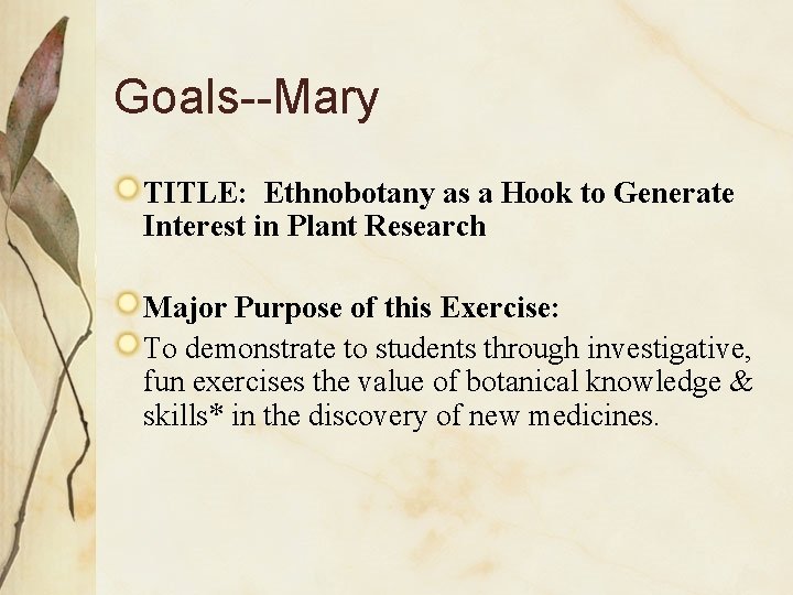 Goals--Mary TITLE: Ethnobotany as a Hook to Generate Interest in Plant Research Major Purpose
