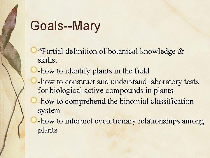 Goals--Mary *Partial definition of botanical knowledge & skills: -how to identify plants in the