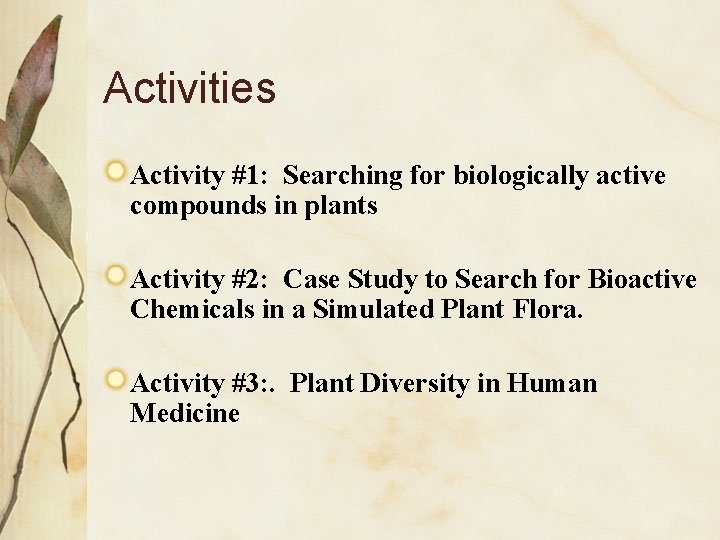 Activities Activity #1: Searching for biologically active compounds in plants Activity #2: Case Study