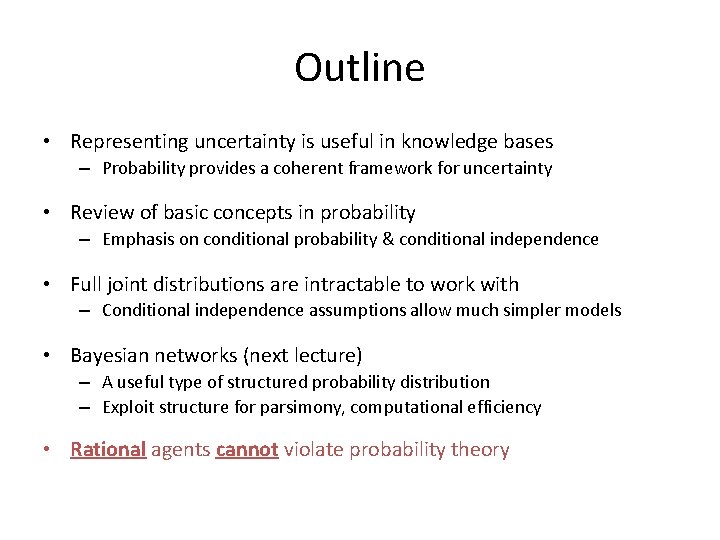 Outline • Representing uncertainty is useful in knowledge bases – Probability provides a coherent