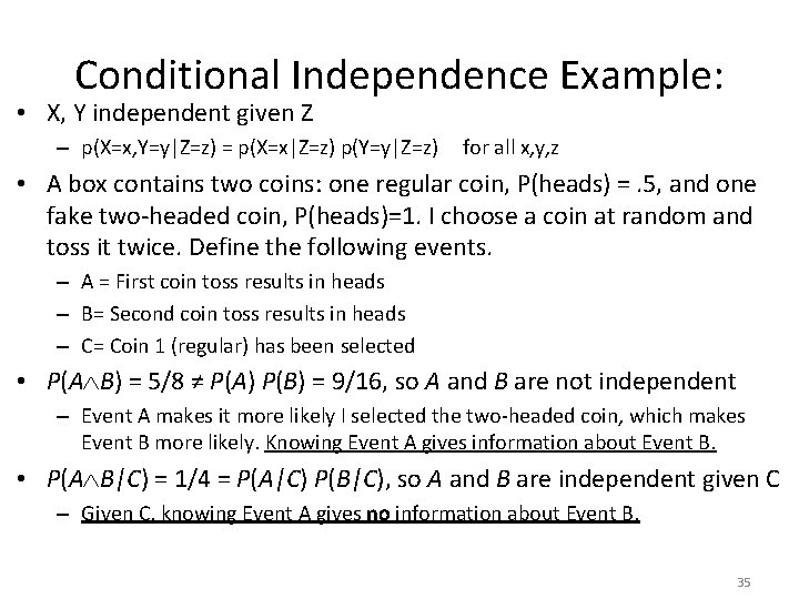 Conditional Independence Example: • X, Y independent given Z – p(X=x, Y=y|Z=z) = p(X=x|Z=z)