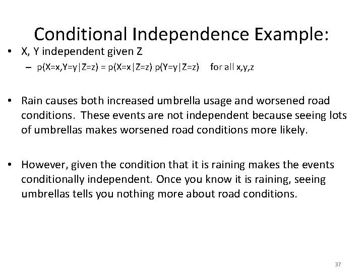 Conditional Independence Example: • X, Y independent given Z – p(X=x, Y=y|Z=z) = p(X=x|Z=z)