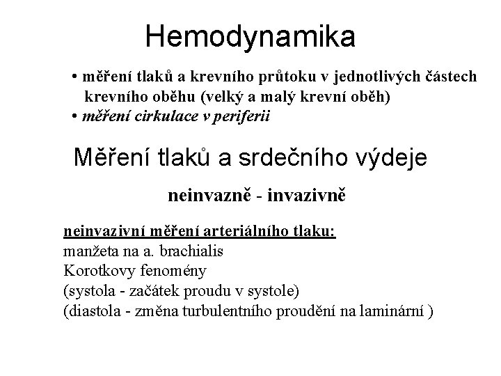 Hemodynamika • měření tlaků a krevního průtoku v jednotlivých částech krevního oběhu (velký a