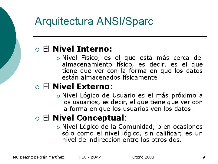 Arquitectura ANSI/Sparc ¡ El Nivel Interno: ¡ ¡ El Nivel Externo: ¡ ¡ Nivel