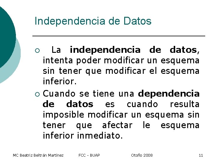 Independencia de Datos La independencia de datos, intenta poder modificar un esquema sin tener