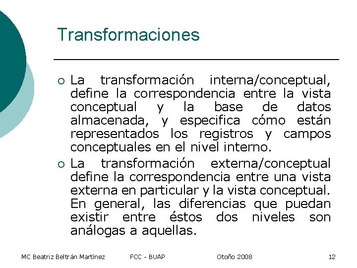 Transformaciones ¡ ¡ La transformación interna/conceptual, define la correspondencia entre la vista conceptual y