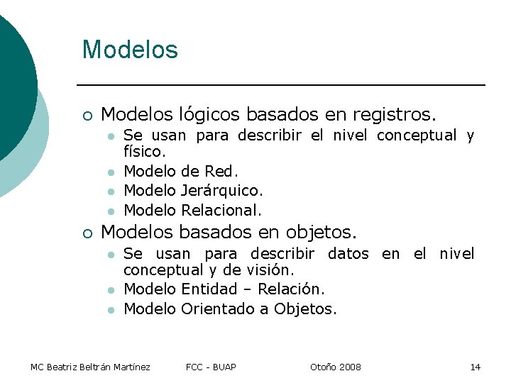 Modelos ¡ Modelos lógicos basados en registros. l l ¡ Se usan para describir