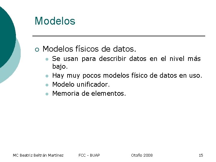 Modelos ¡ Modelos físicos de datos. l l Se usan para describir datos en