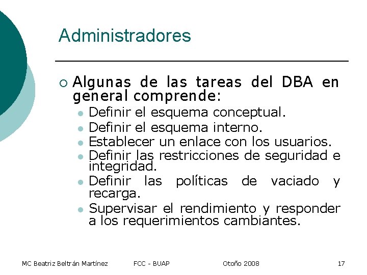 Administradores ¡ Algunas de las tareas del DBA en general comprende: l l l