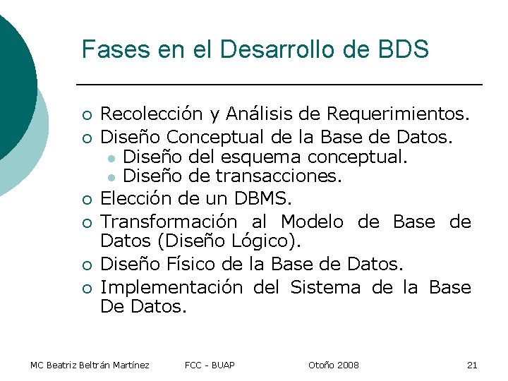 Fases en el Desarrollo de BDS ¡ ¡ ¡ Recolección y Análisis de Requerimientos.