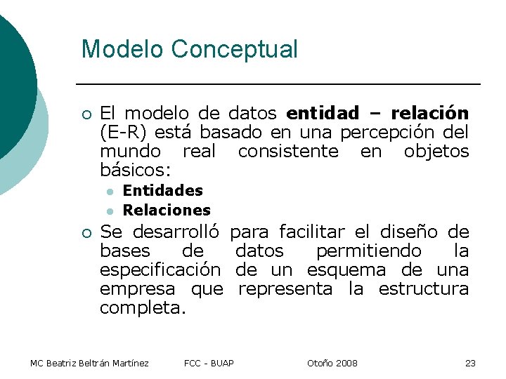 Modelo Conceptual ¡ El modelo de datos entidad – relación (E-R) está basado en