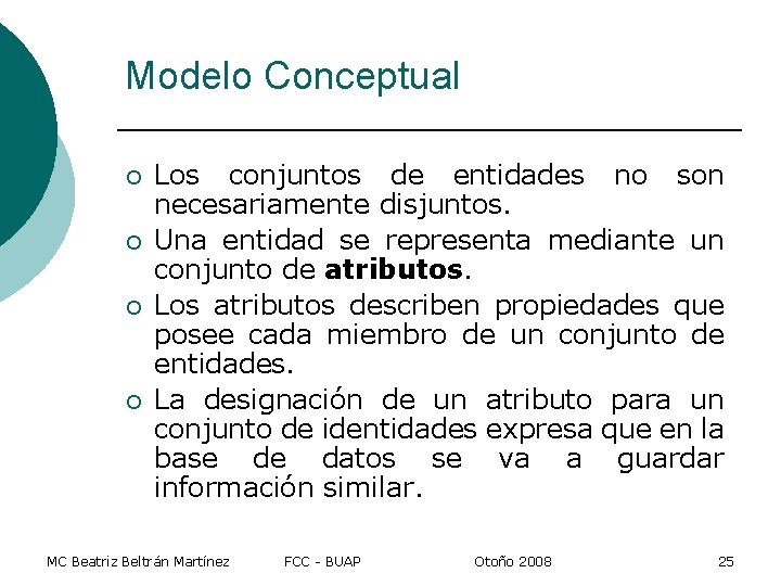 Modelo Conceptual ¡ ¡ Los conjuntos de entidades no son necesariamente disjuntos. Una entidad