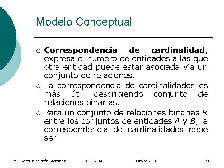 Modelo Conceptual ¡ ¡ ¡ Correspondencia de cardinalidad, expresa el número de entidades a