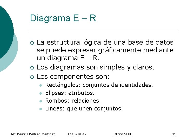 Diagrama E – R ¡ ¡ ¡ La estructura lógica de una base de