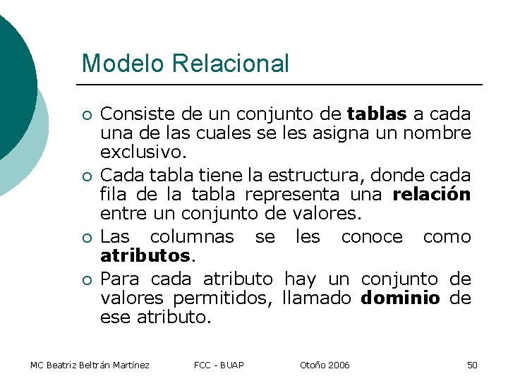 Modelo Relacional ¡ ¡ Consiste de un conjunto de tablas a cada una de