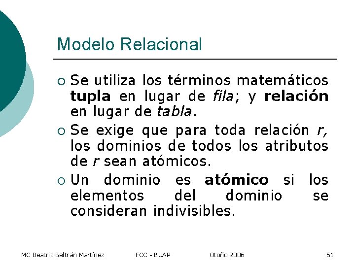 Modelo Relacional Se utiliza los términos matemáticos tupla en lugar de fila; y relación