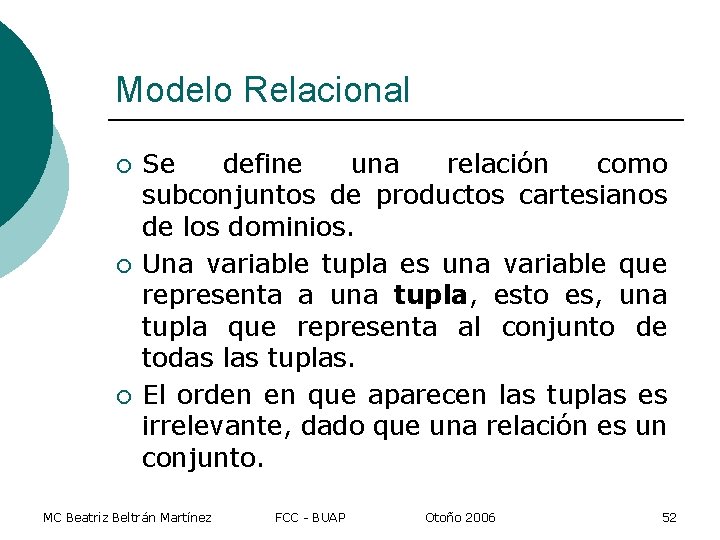Modelo Relacional ¡ ¡ ¡ Se define una relación como subconjuntos de productos cartesianos