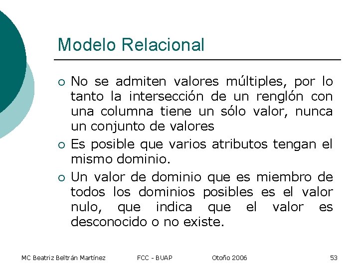 Modelo Relacional ¡ ¡ ¡ No se admiten valores múltiples, por lo tanto la