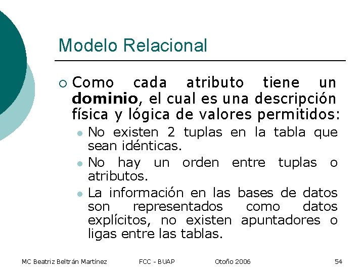 Modelo Relacional ¡ Como cada atributo tiene un dominio, el cual es una descripción