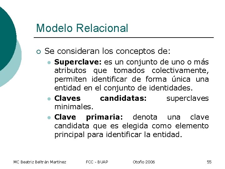 Modelo Relacional ¡ Se consideran los conceptos de: l l l Superclave: es un