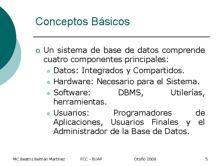 Conceptos Básicos ¡ Un sistema de base de datos comprende cuatro componentes principales: l