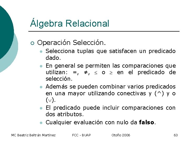 Álgebra Relacional ¡ Operación Selección. l l l Selecciona tuplas que satisfacen un predicado