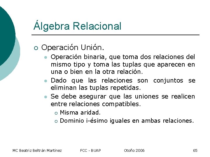 Álgebra Relacional ¡ Operación Unión. l l l Operación binaria, que toma dos relaciones